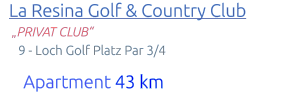La Resina Golf & Country Club      „PRIVAT CLUB“        9 - Loch Golf Platz Par 3/4          Apartment 43 km